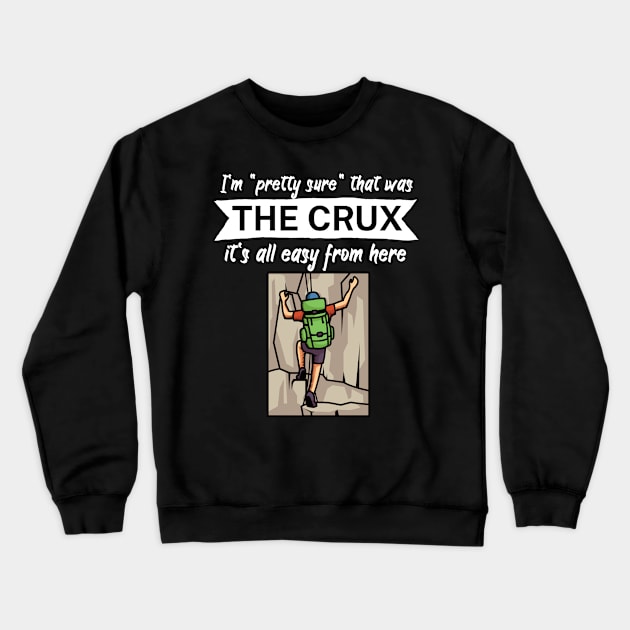 Im pretty sure that was the crux its all easy from here Crewneck Sweatshirt by maxcode